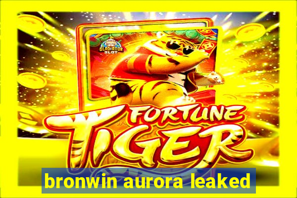 bronwin aurora leaked